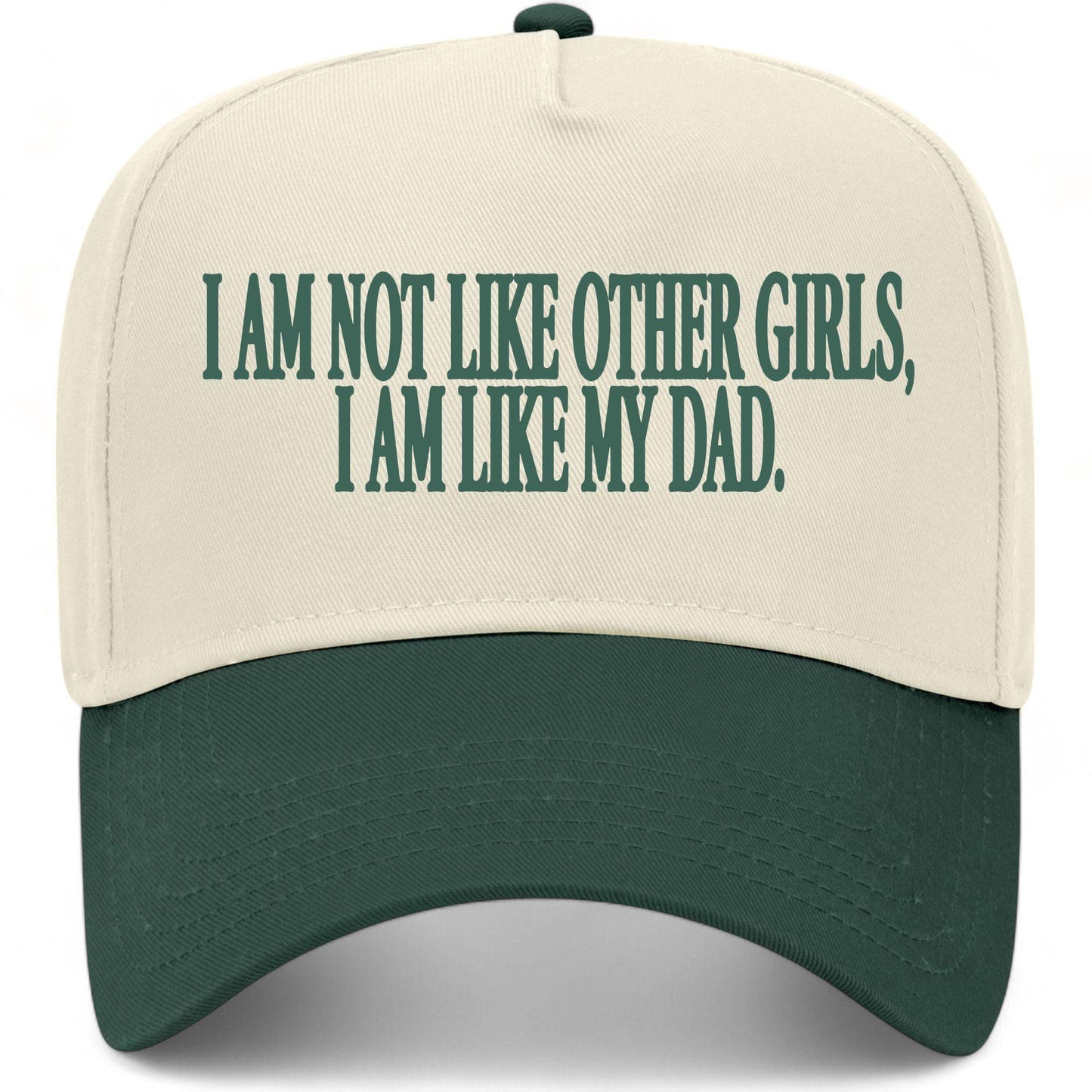 I Am Not Like Other Girls I Am Like My Dad Hat