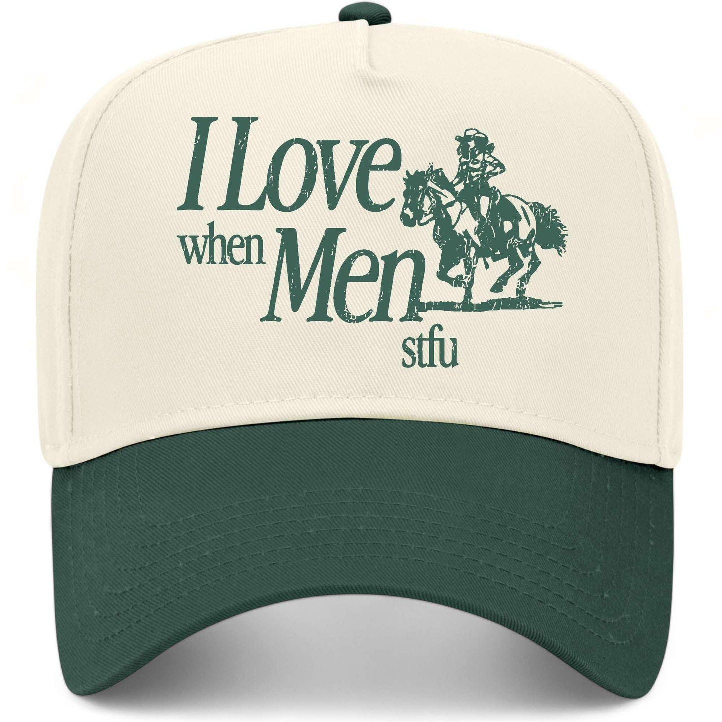 I Love When Men STFU Hat