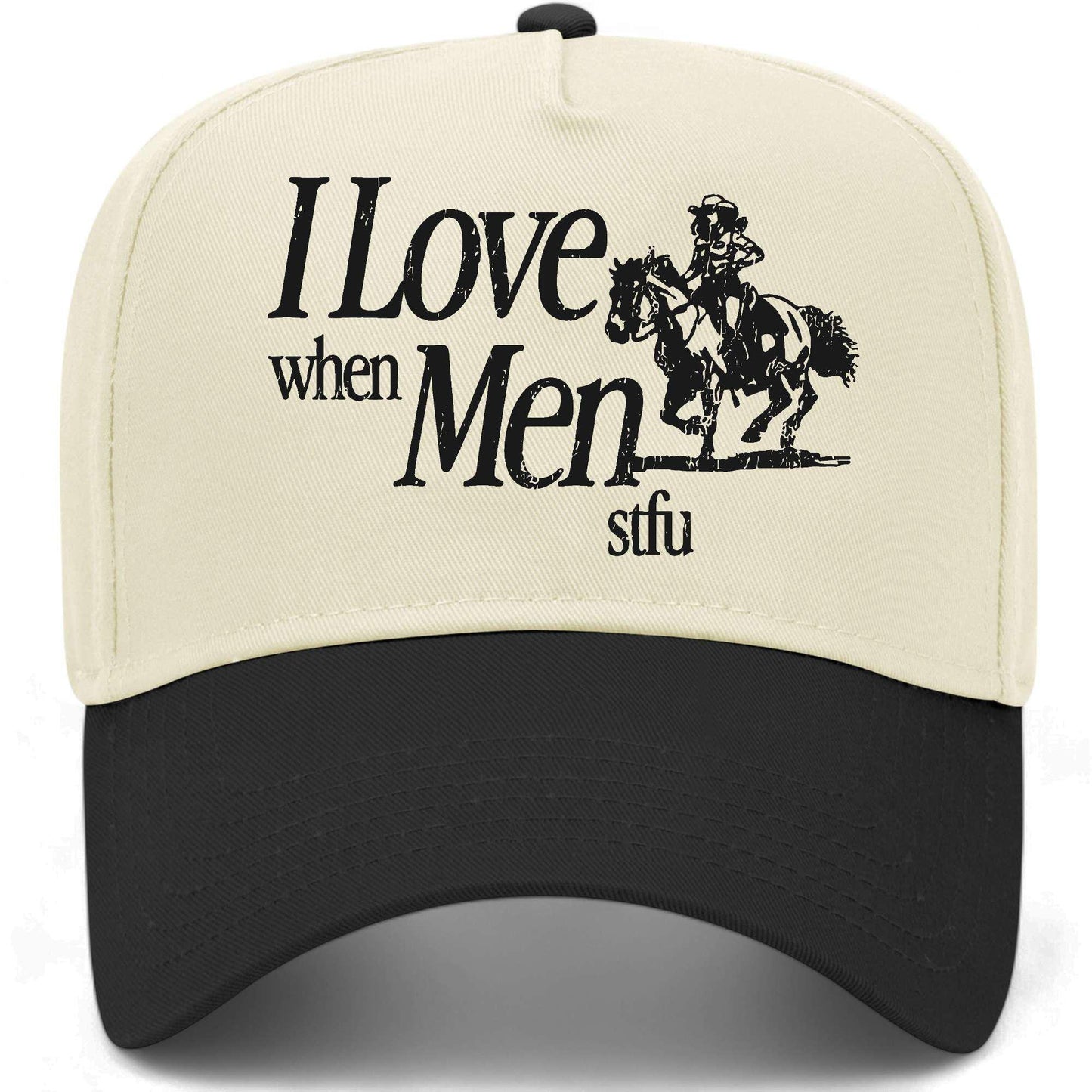 I Love When Men STFU Hat