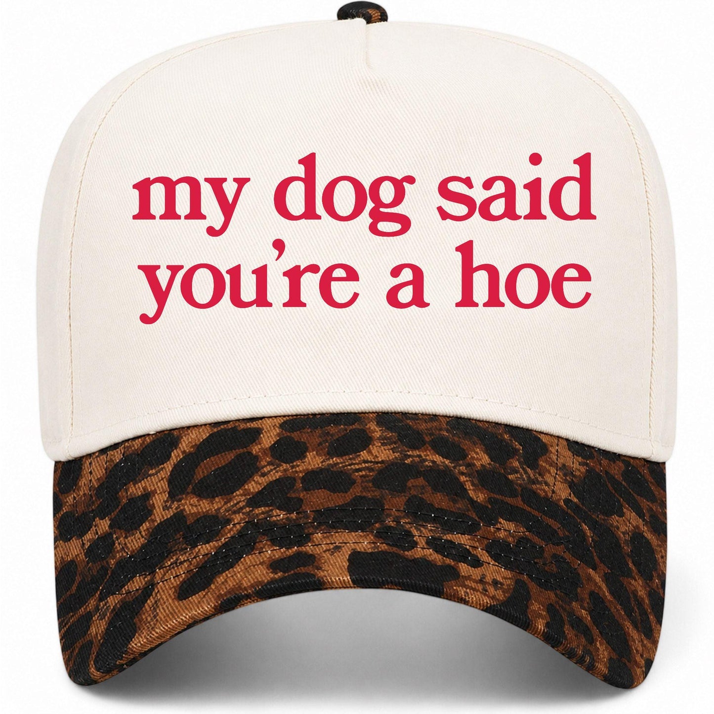 My Dog Said You're A Hoe Hat