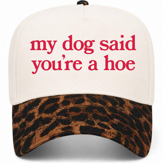 My Dog Said You're A Hoe Hat