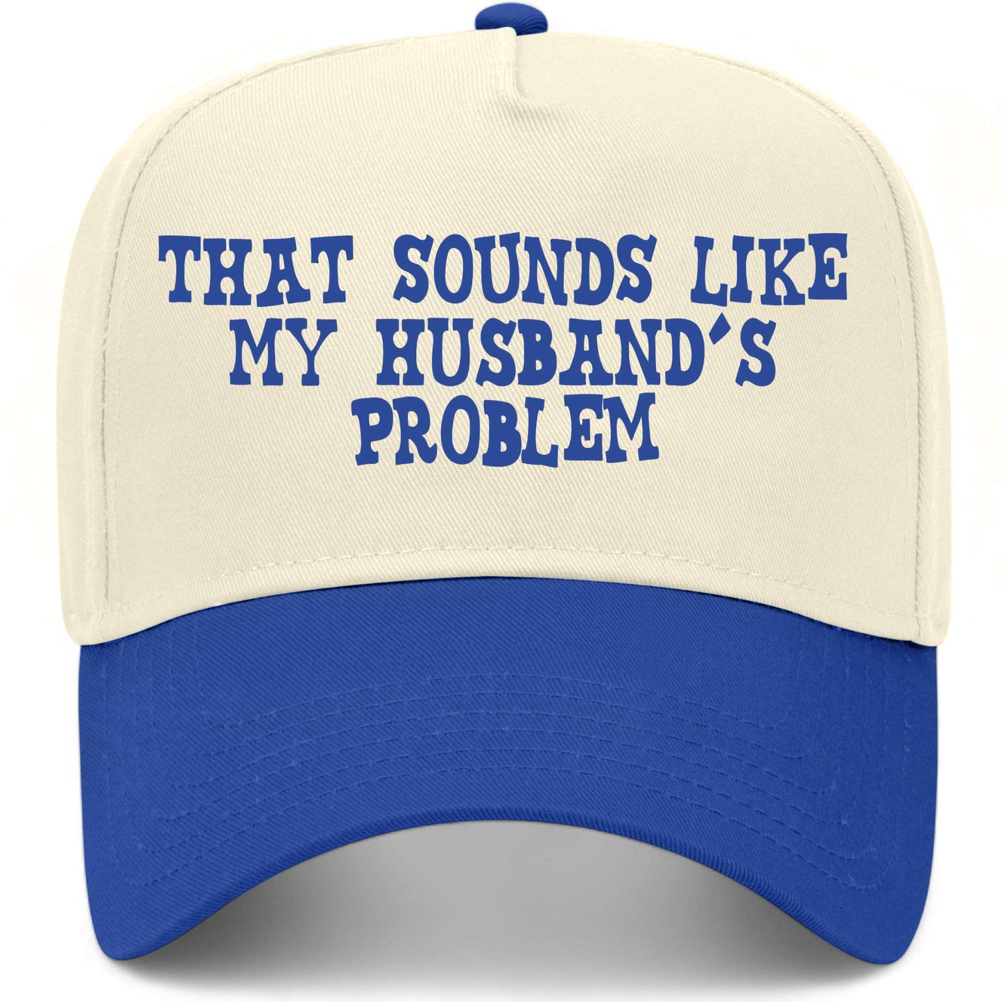 That Sounds Like My Husband's Problem Hat
