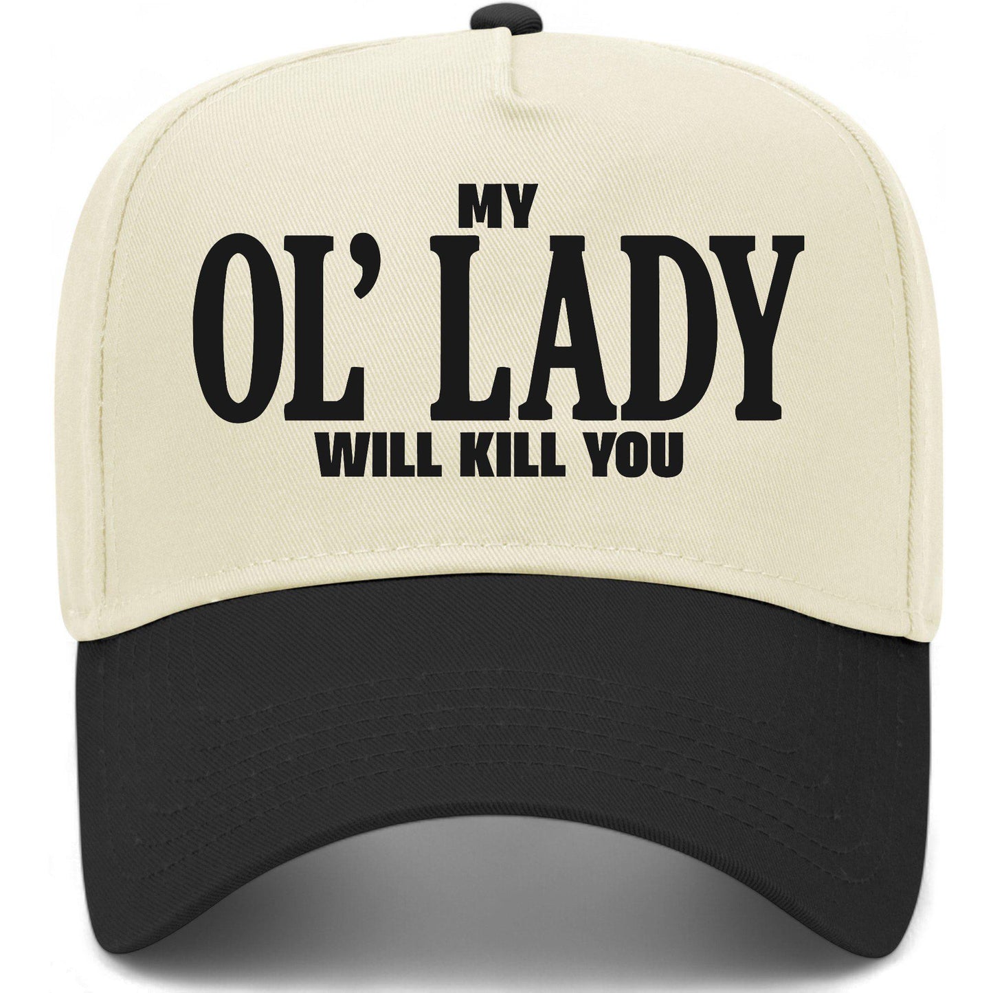 My Ol' Lady Will Kill You Hat