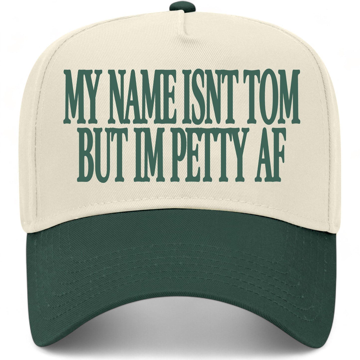 My Name Isn't Tom But I'm Petty AF Hat