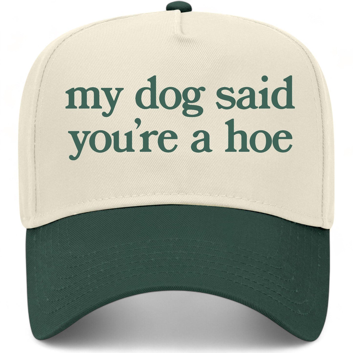 My Dog Said You're A Hoe Hat
