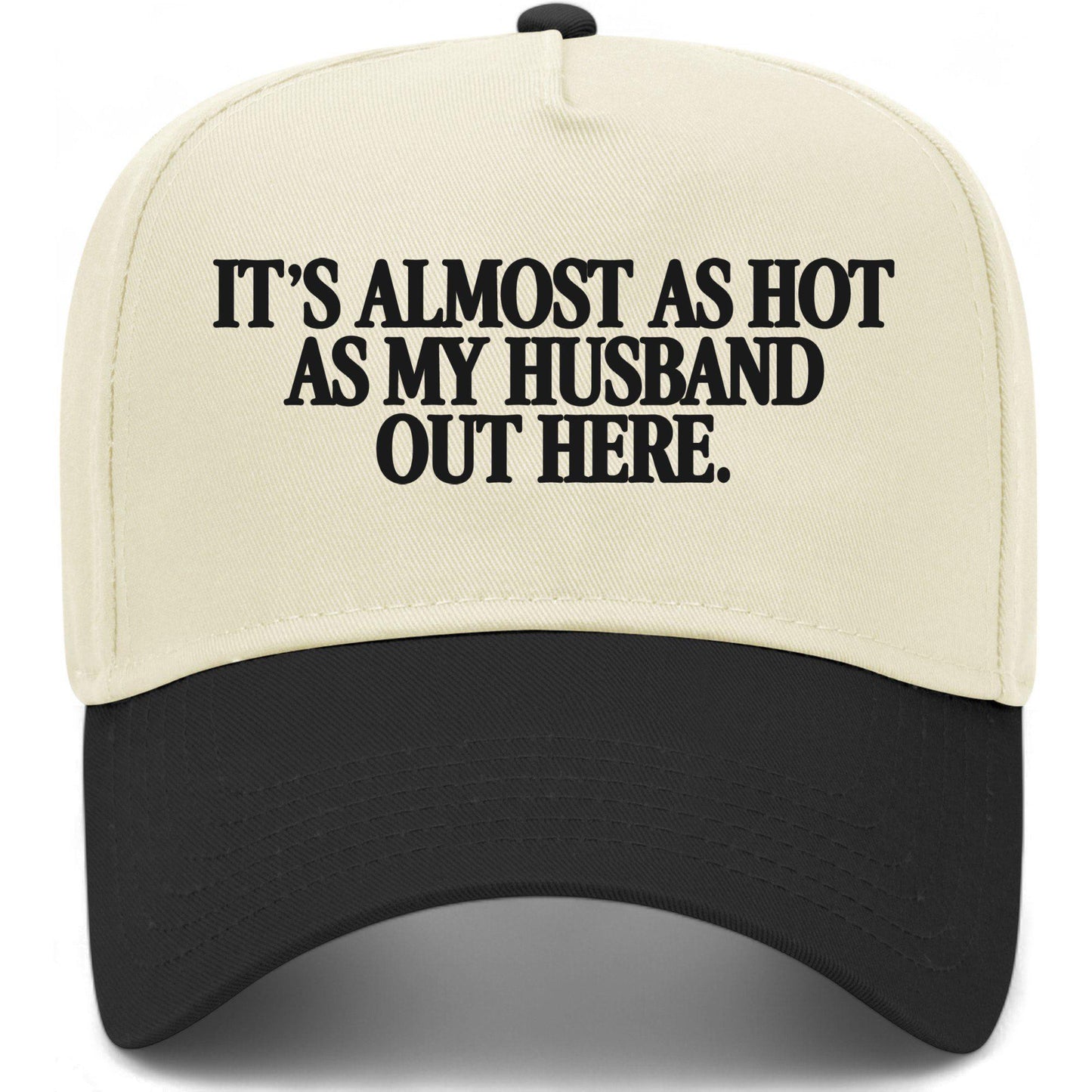 It's Almost As Hot As My Husband Out Here Hat
