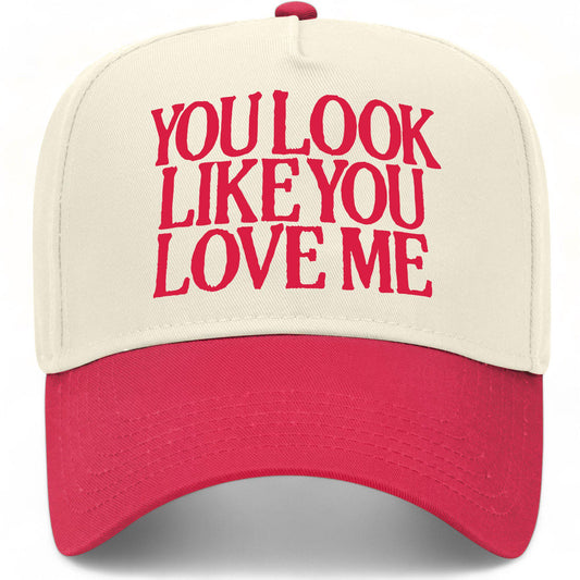 You Look Like You Love Me Hat