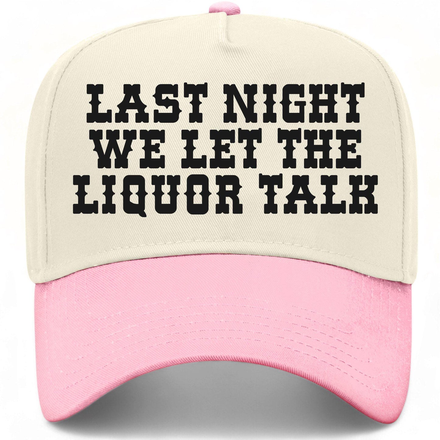 Last Night We Let The Liquor Talk Hat