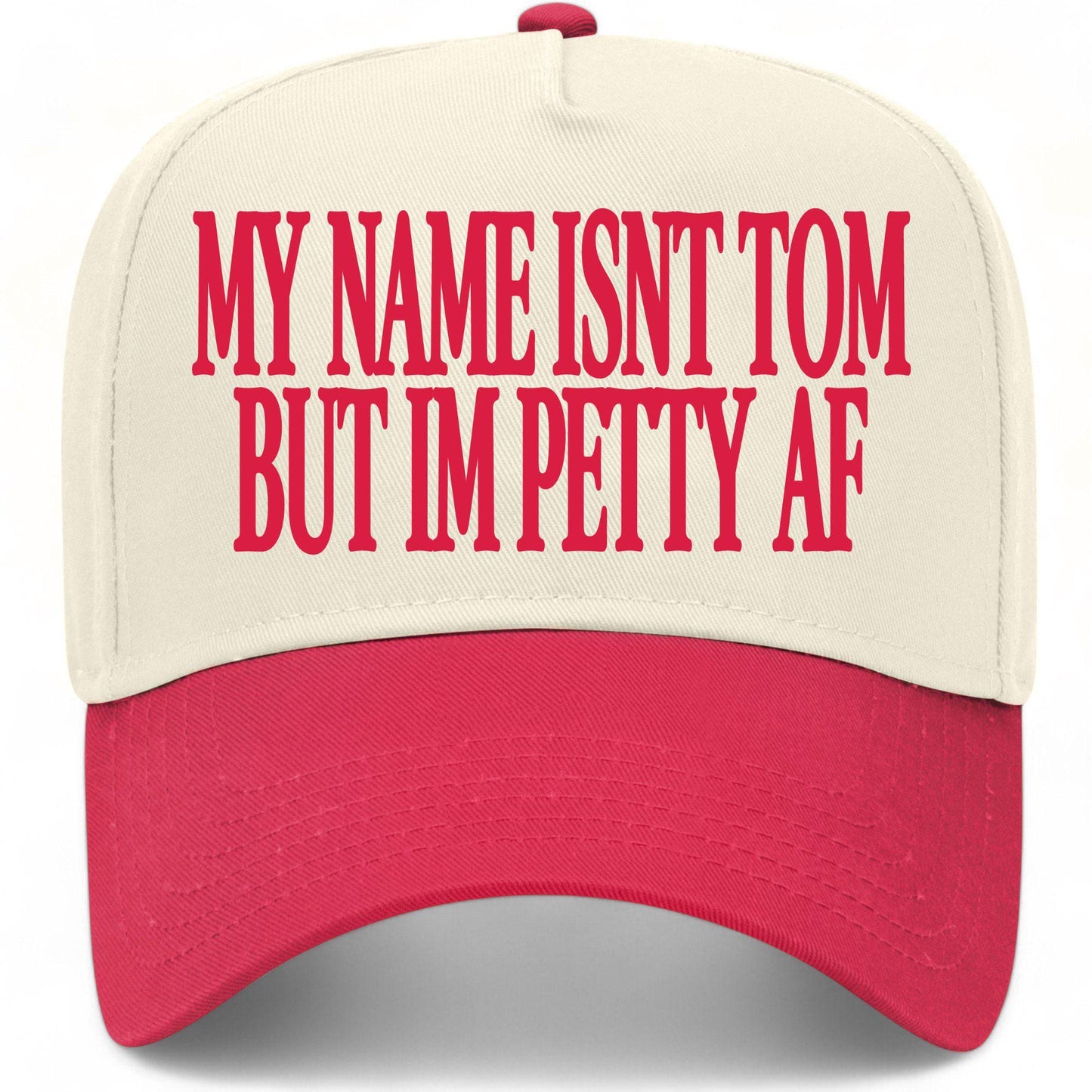 My Name Isn't Tom But I'm Petty AF Hat