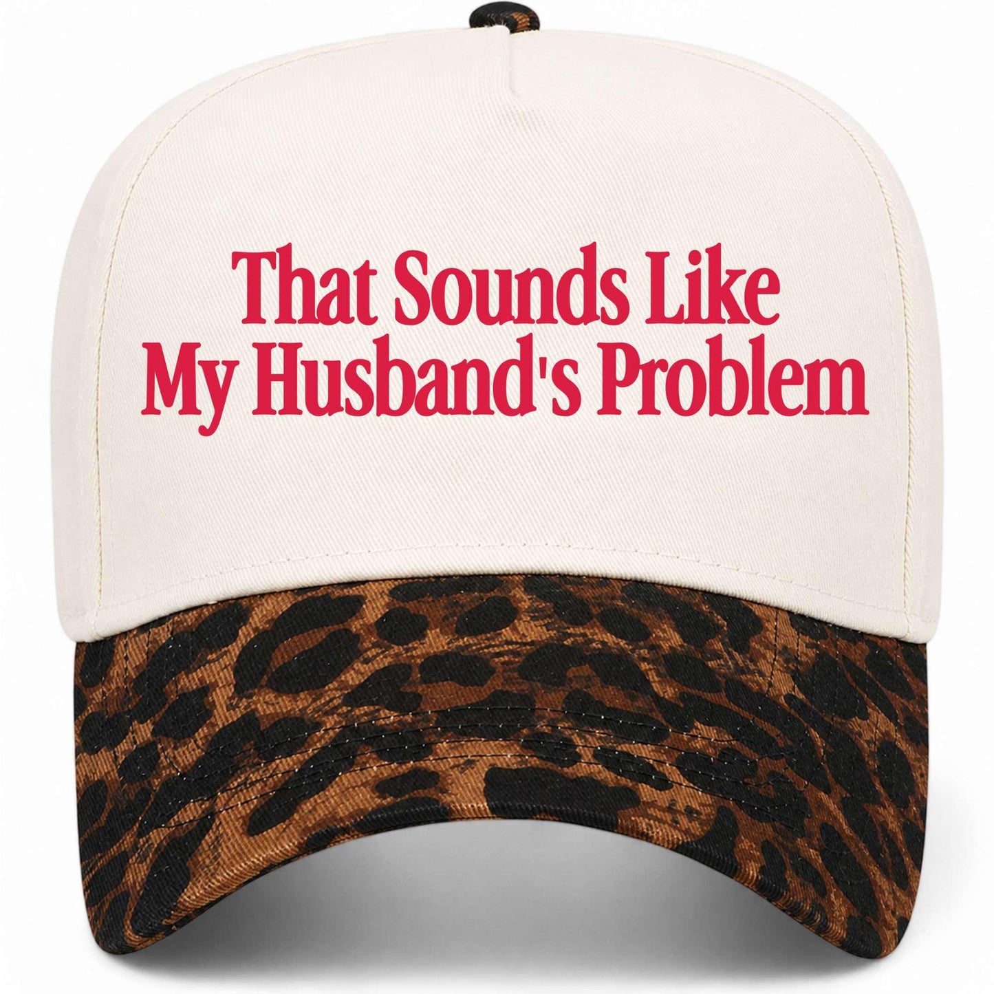 That Sounds Like My Husband's Problem Hat