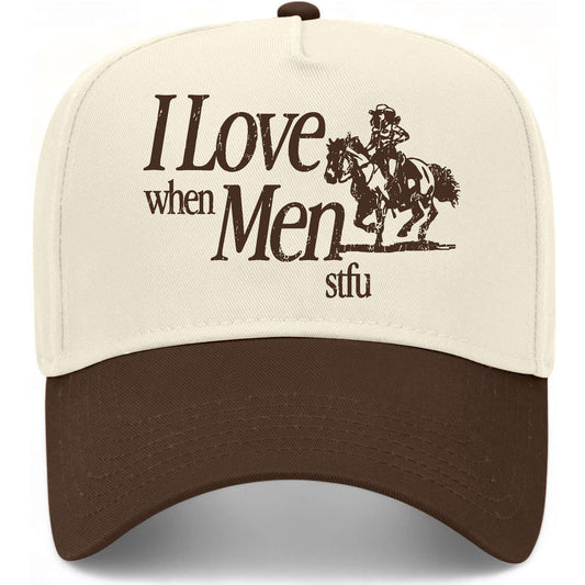 I Love When Men STFU Hat