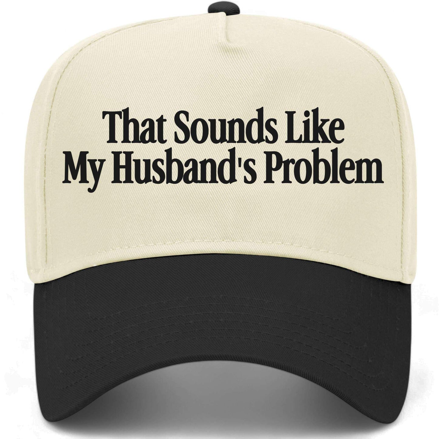 That Sounds Like My Husband's Problem Hat