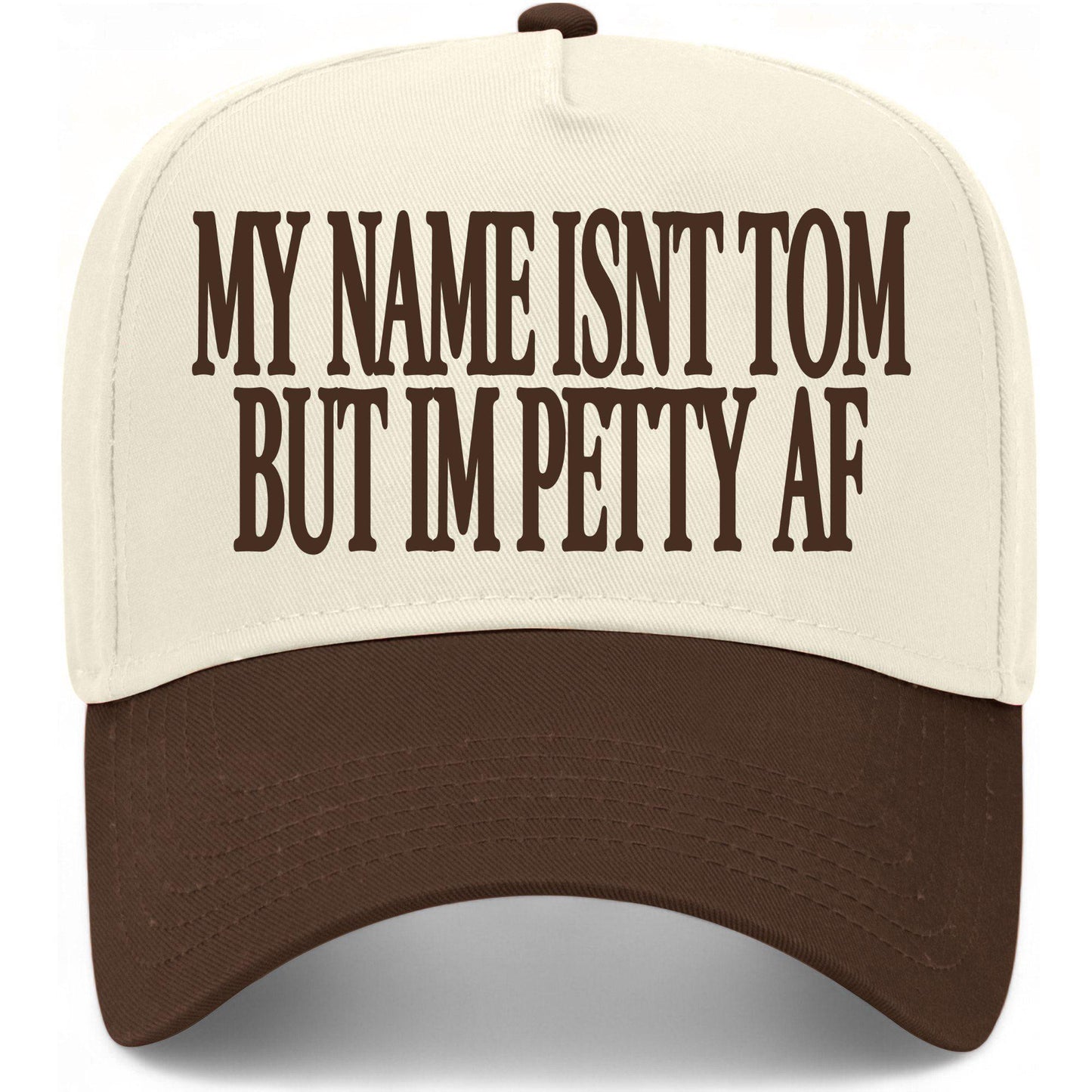 My Name Isn't Tom But I'm Petty AF Hat