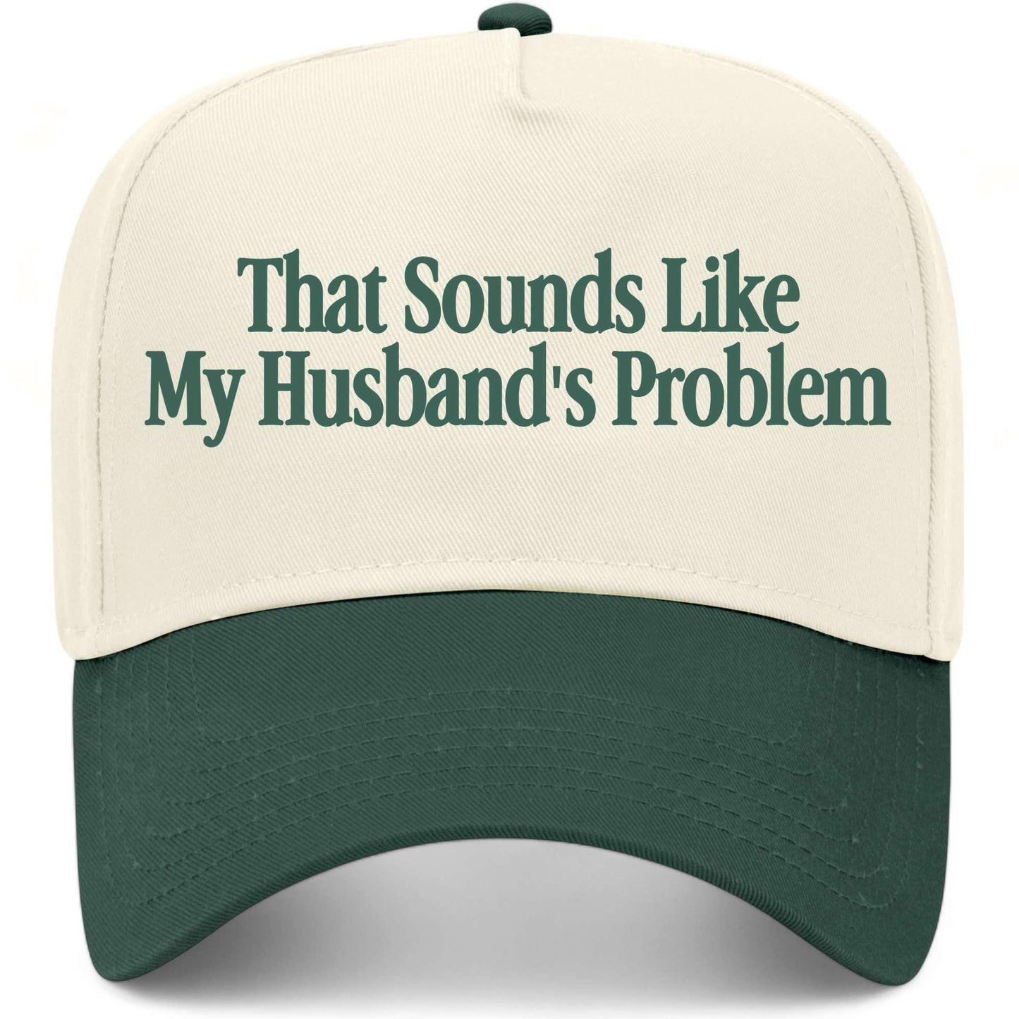 That Sounds Like My Husband's Problem Hat