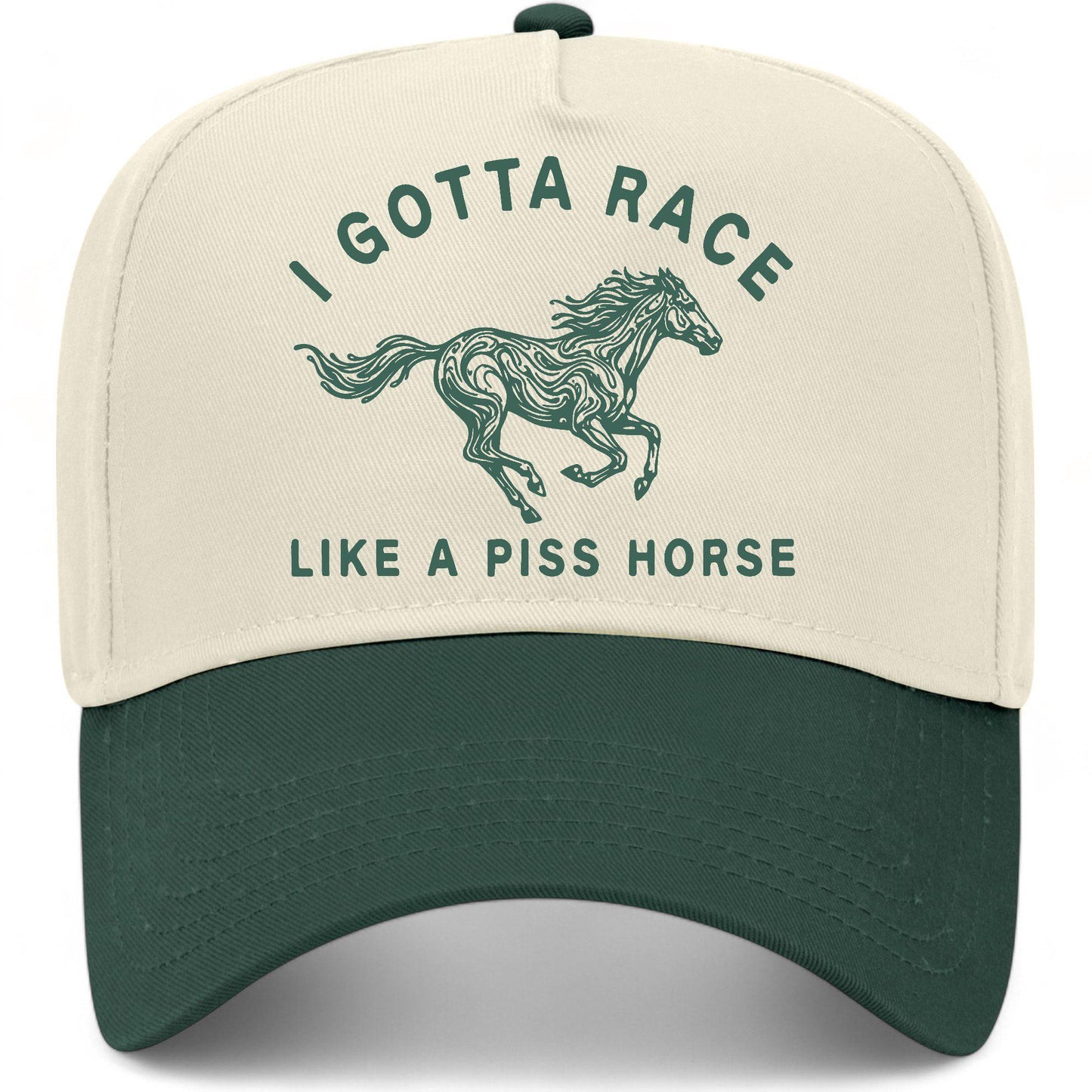 I Gotta Race Like A Piss Horse Hat