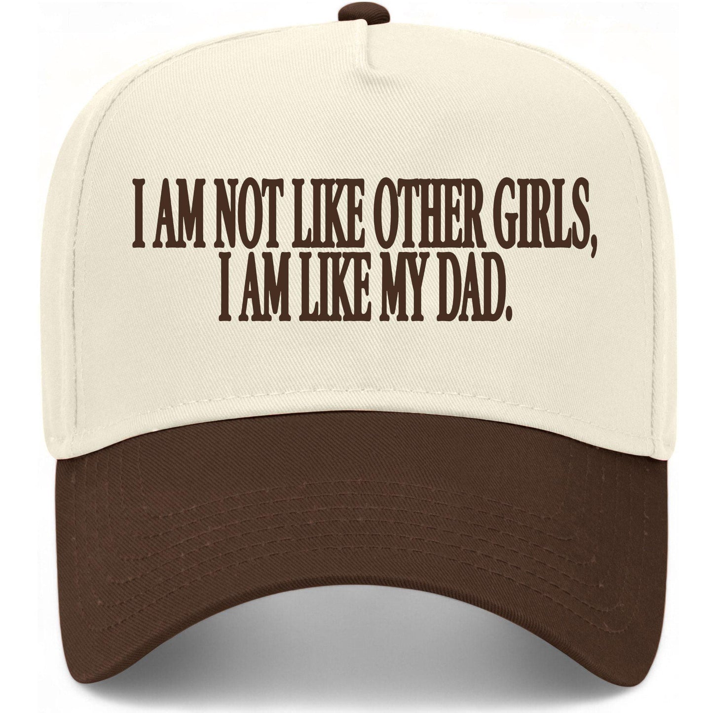 I Am Not Like Other Girls I Am Like My Dad Hat