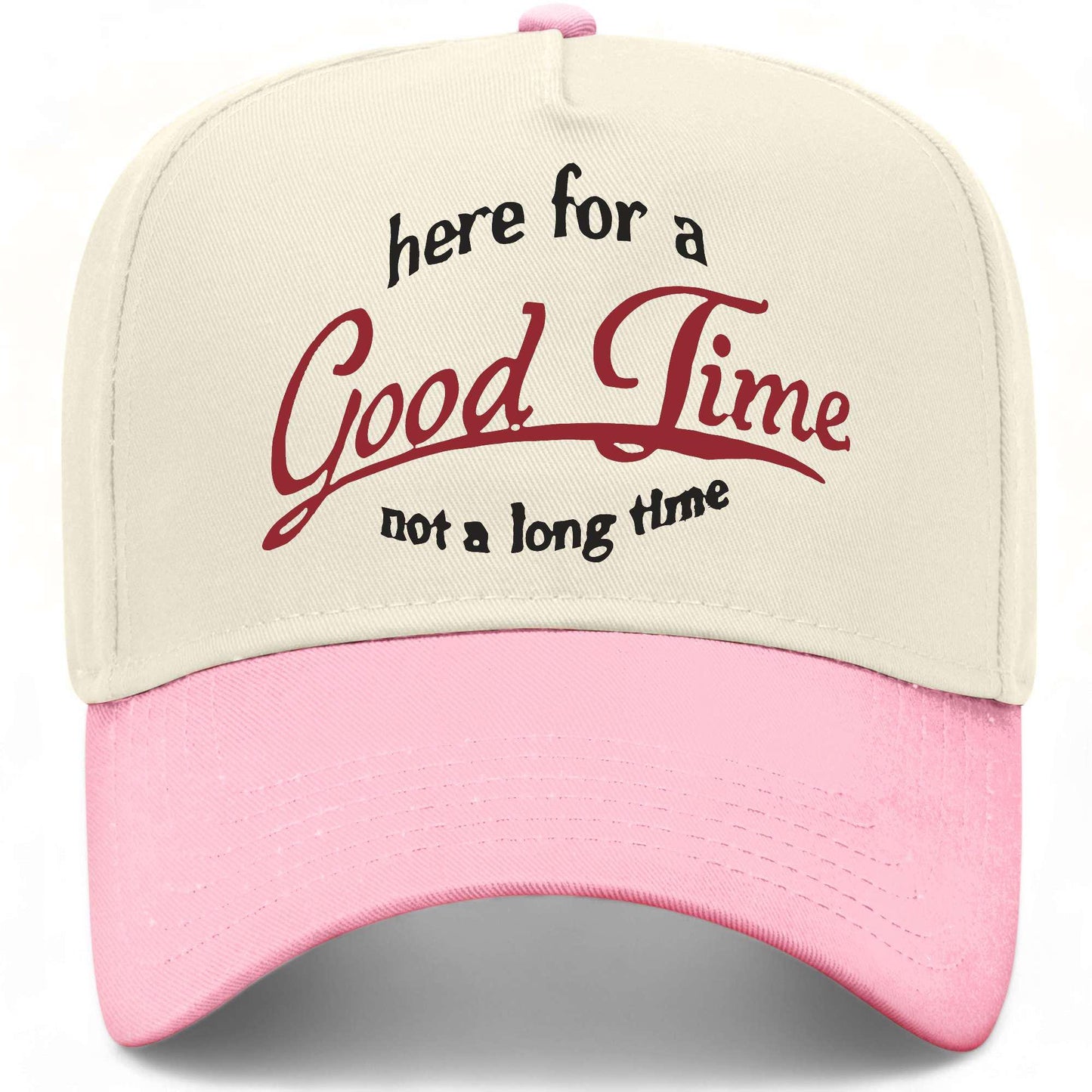 Here For A Good Time Not A Long Time Hat