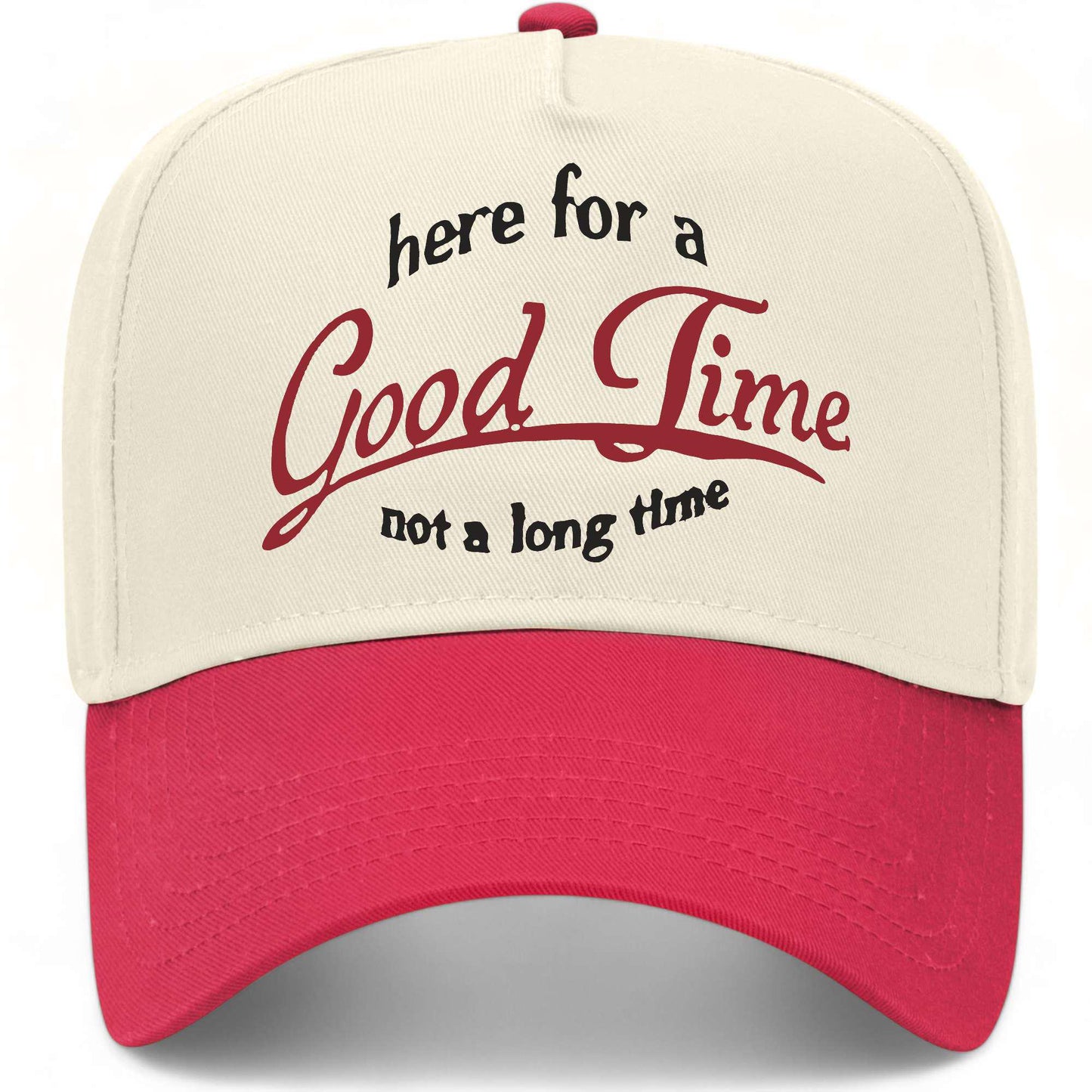 Here For A Good Time Not A Long Time Hat