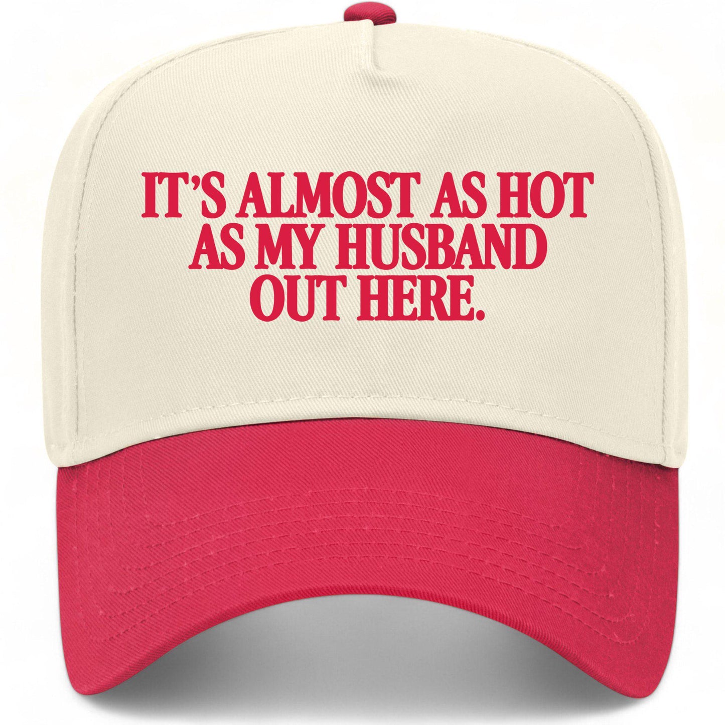 It's Almost As Hot As My Husband Out Here Hat