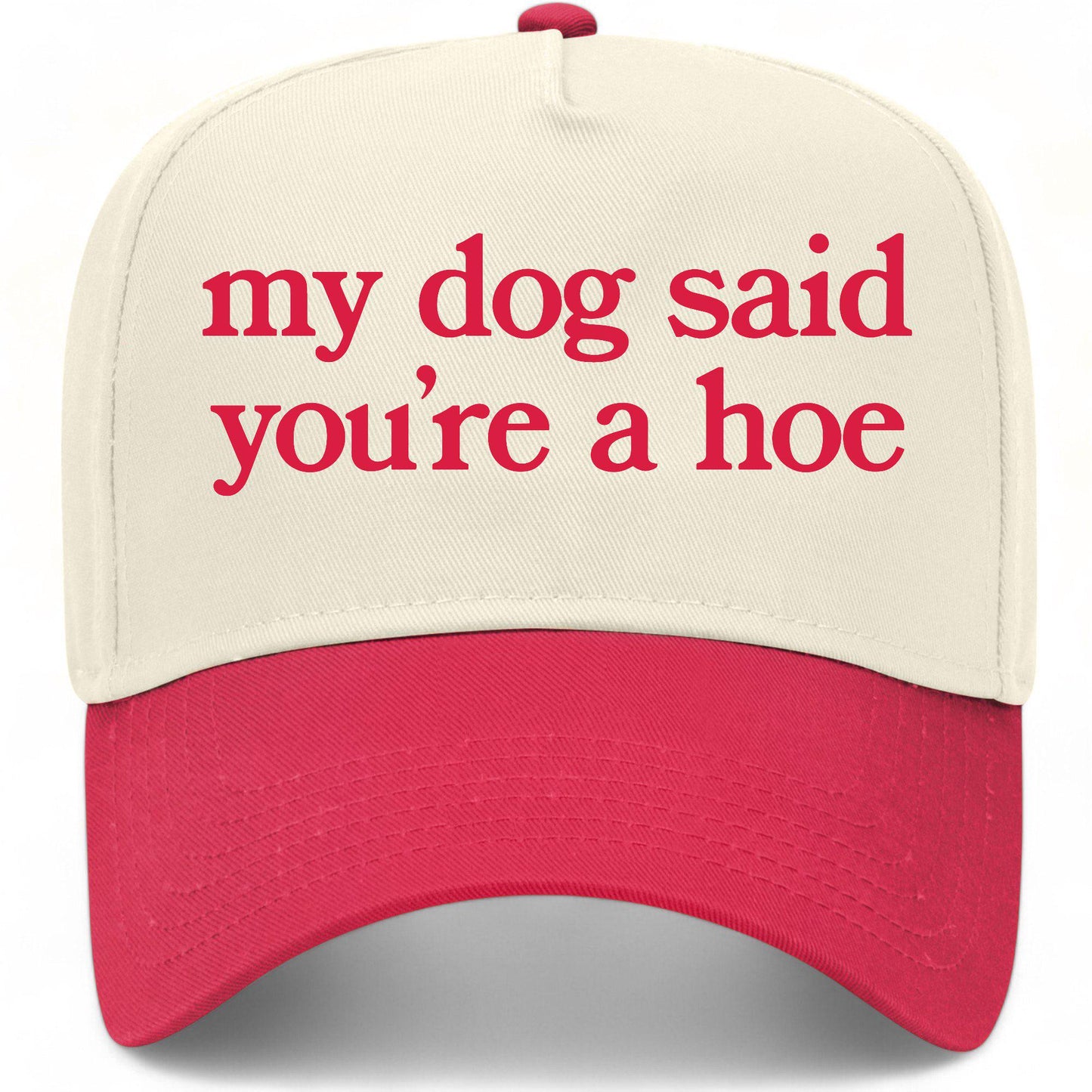 My Dog Said You're A Hoe Hat