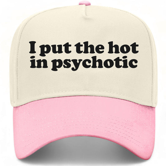 I Put The Hot In Psychotic Hat