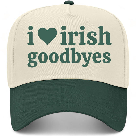 I Love Irish Goodbyes Hat