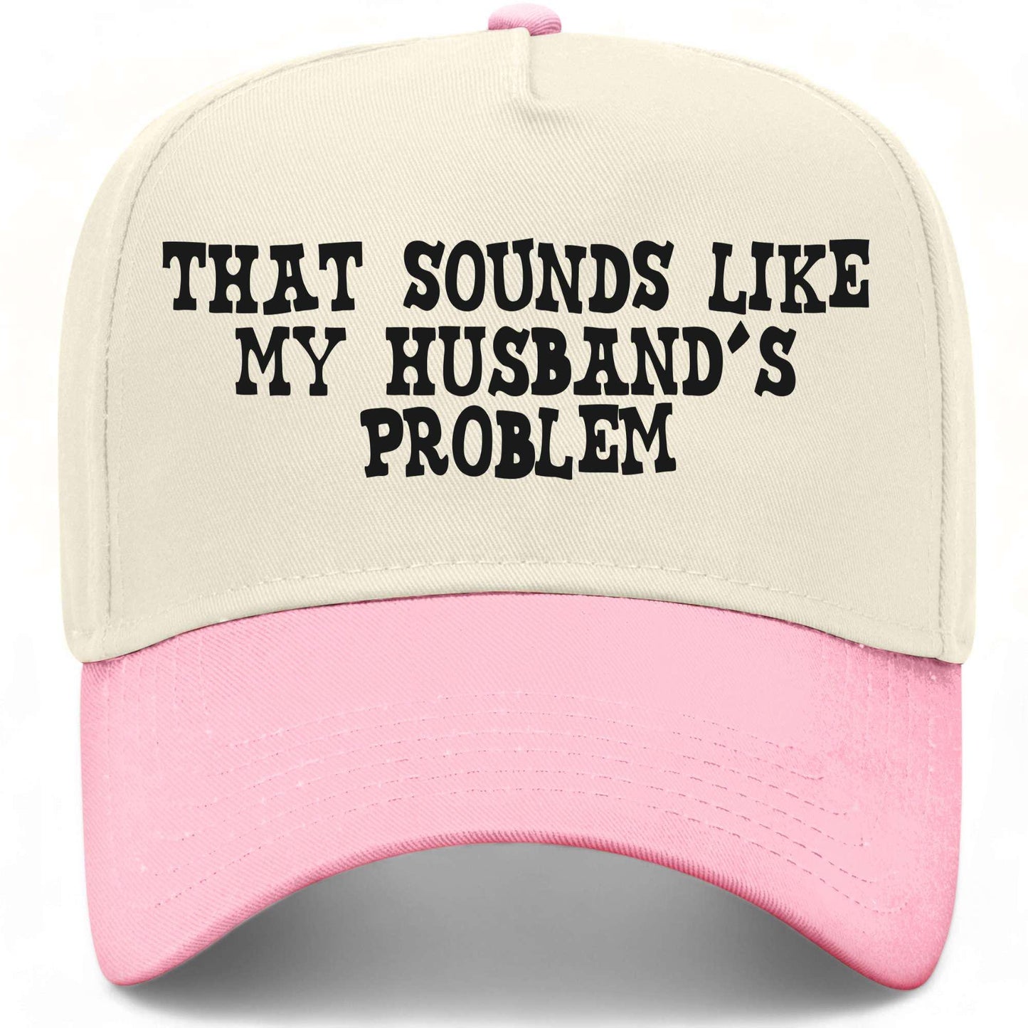 That Sounds Like My Husband's Problem Hat