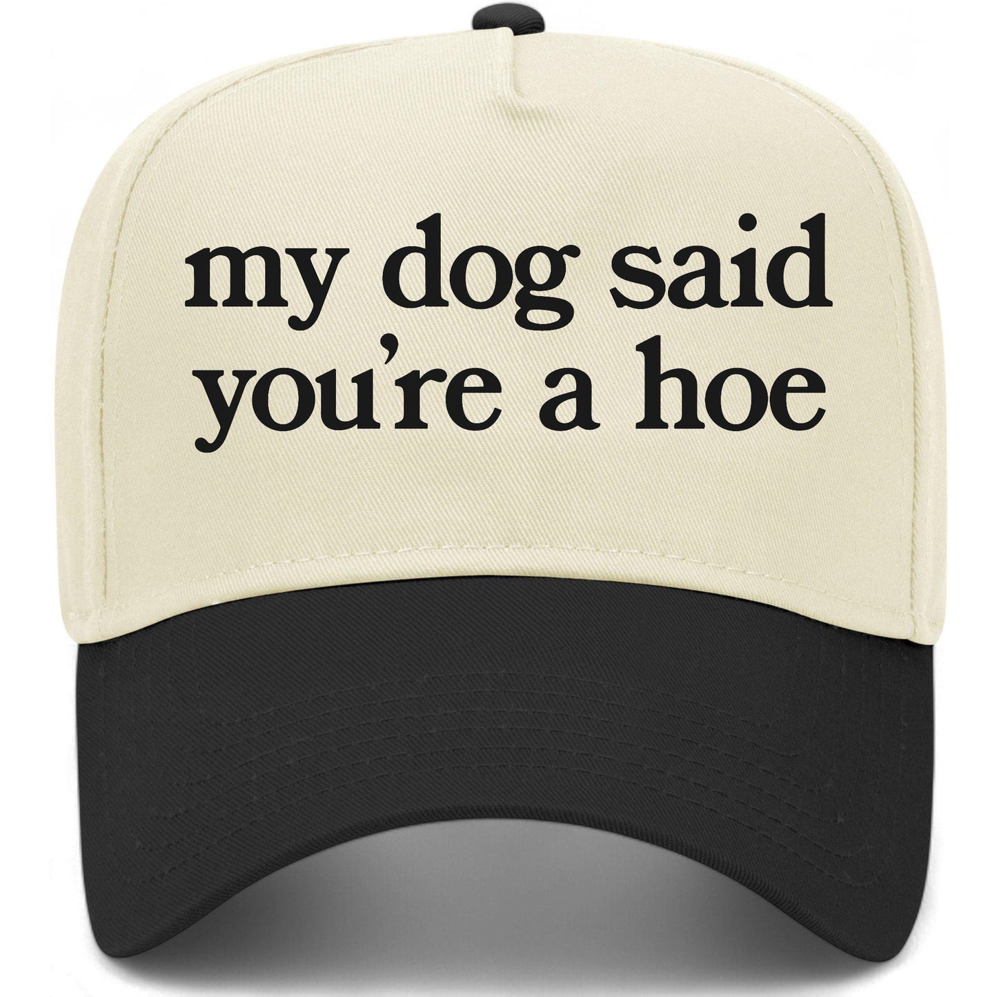 My Dog Said You're A Hoe Hat