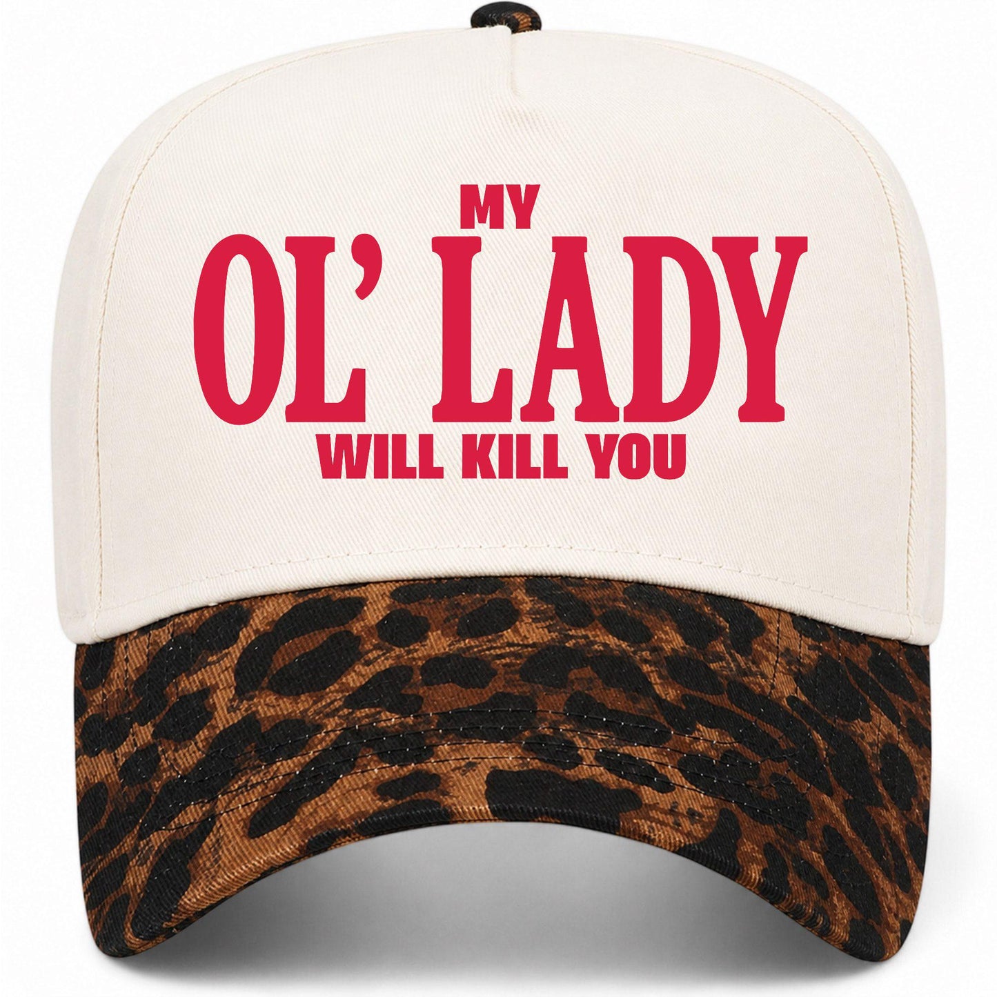 My Ol' Lady Will Kill You Hat