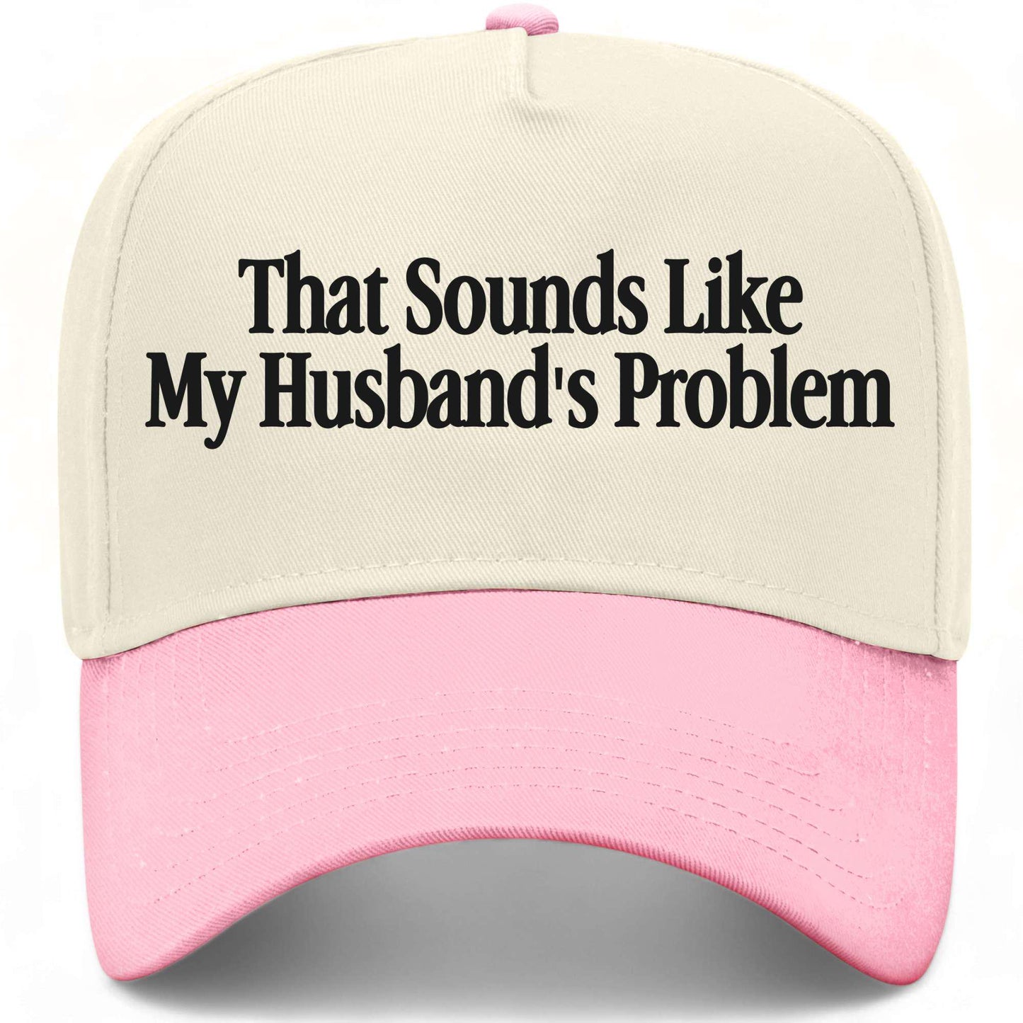 That Sounds Like My Husband's Problem Hat