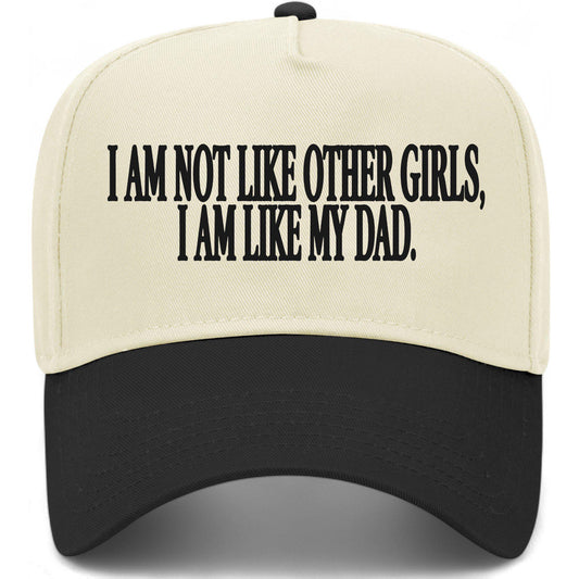 I Am Not Like Other Girls I Am Like My Dad Hat