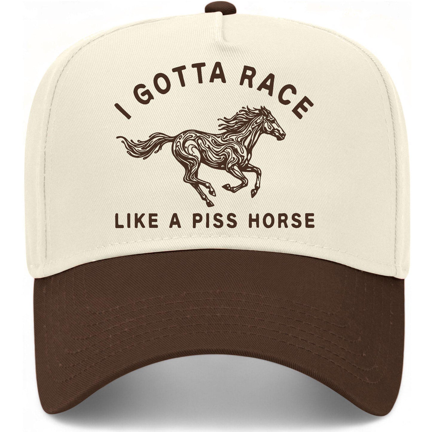 I Gotta Race Like A Piss Horse Hat