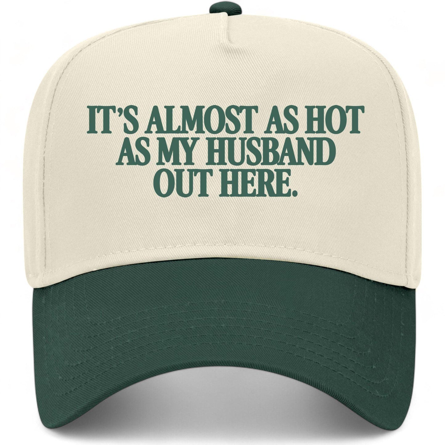 It's Almost As Hot As My Husband Out Here Hat
