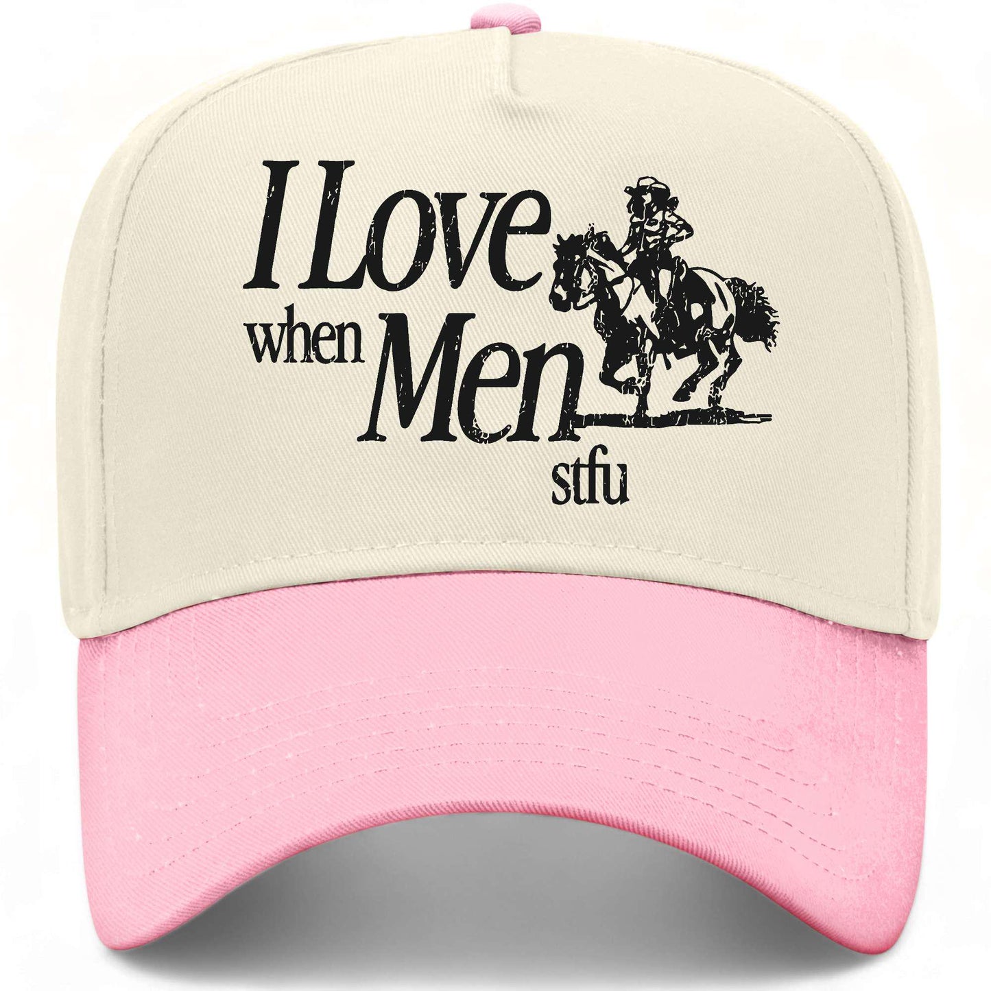 I Love When Men STFU Hat