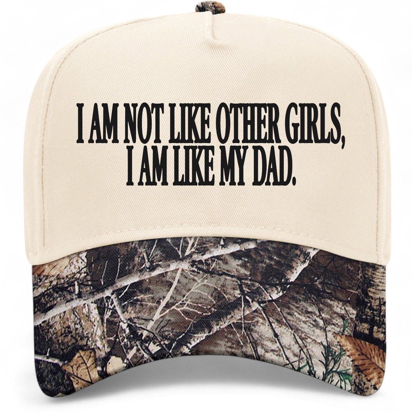 I Am Not Like Other Girls I Am Like My Dad Hat
