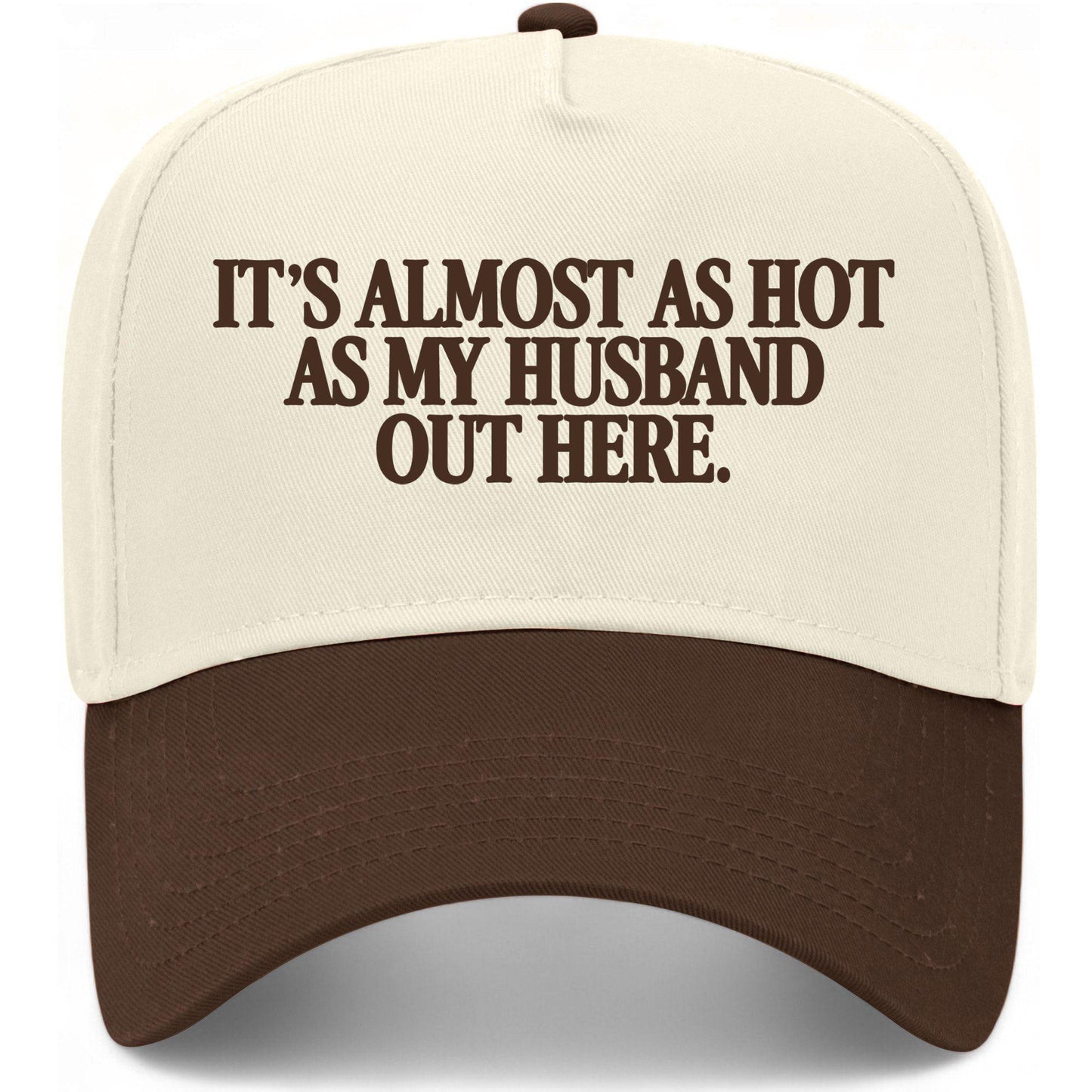 It's Almost As Hot As My Husband Out Here Hat