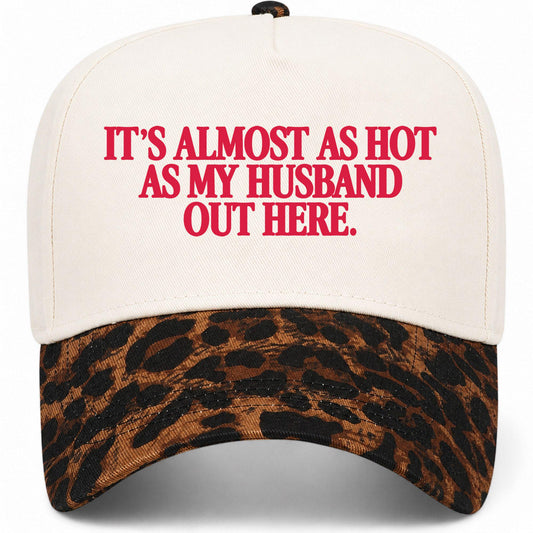 It's Almost As Hot As My Husband Out Here Hat