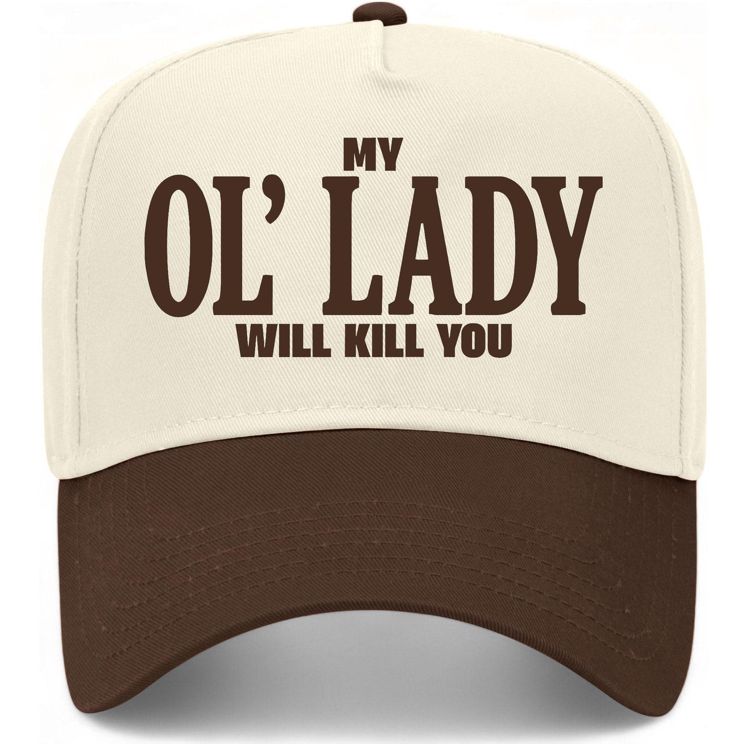 My Ol' Lady Will Kill You Hat
