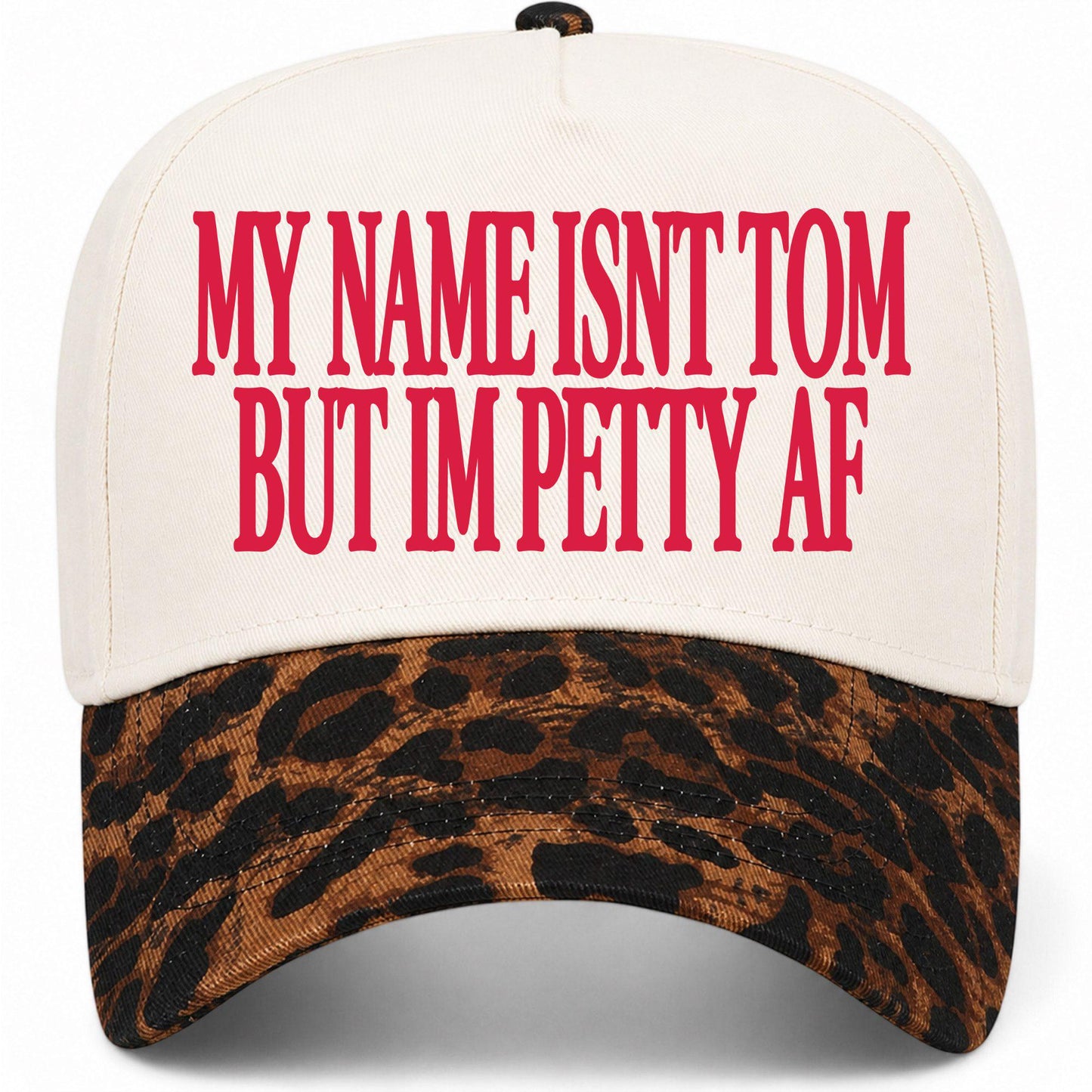 My Name Isn't Tom But I'm Petty AF Hat