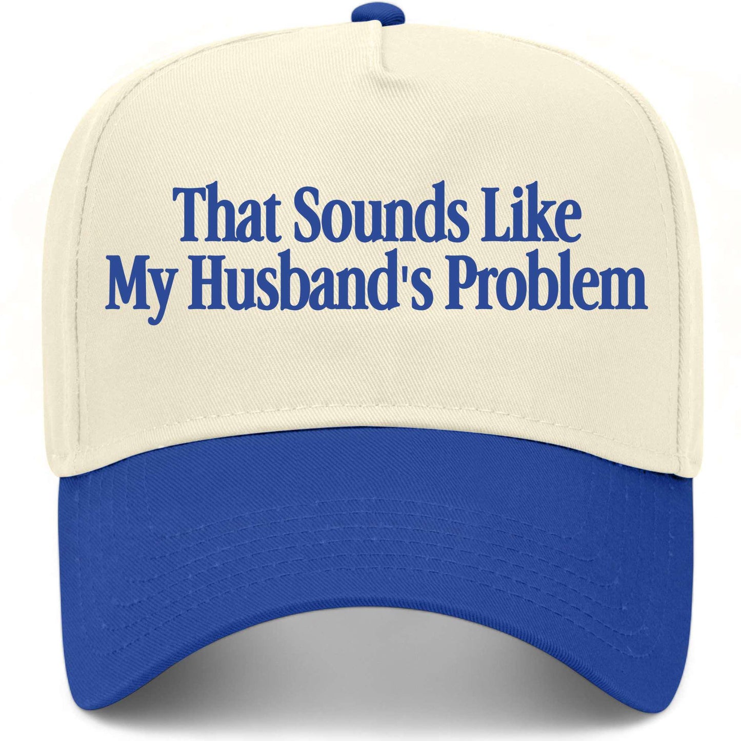 That Sounds Like My Husband's Problem Hat