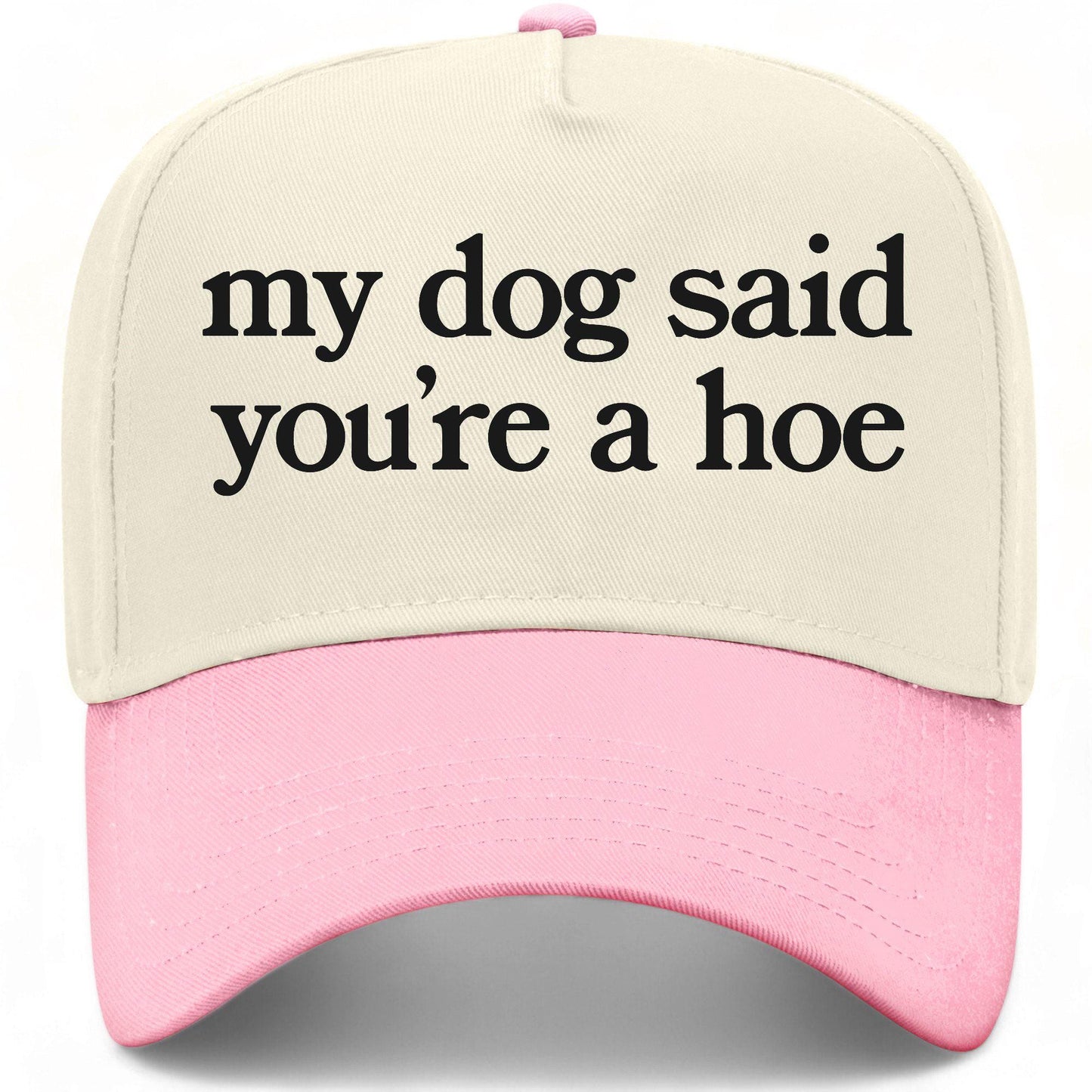 My Dog Said You're A Hoe Hat