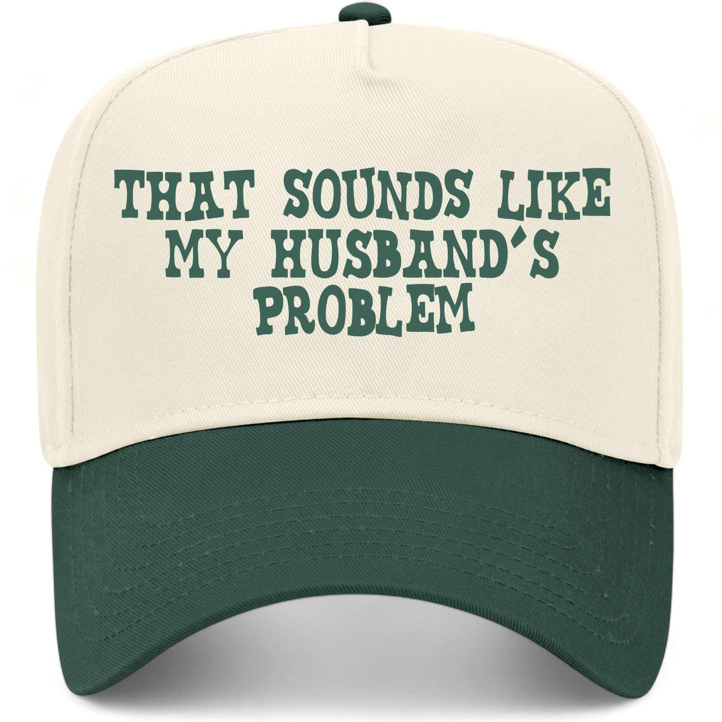 That Sounds Like My Husband's Problem Hat
