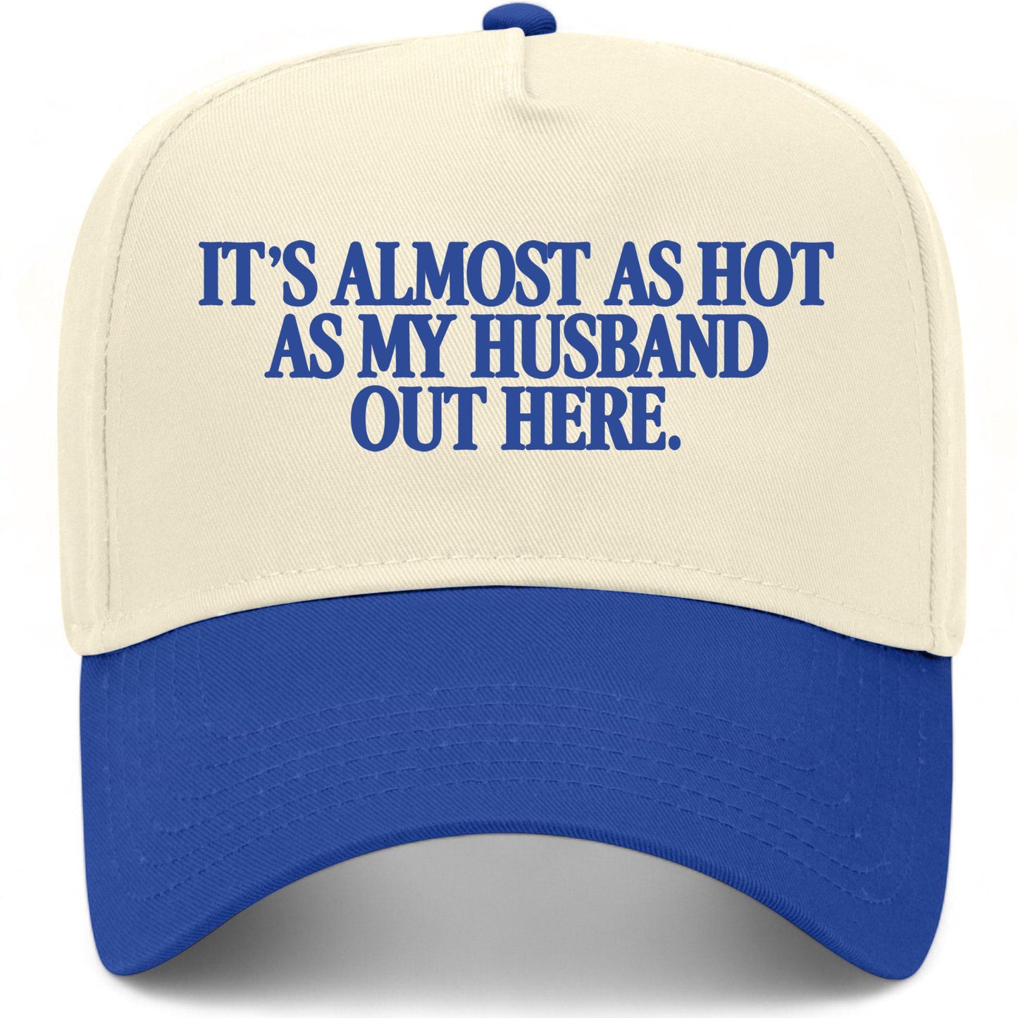It's Almost As Hot As My Husband Out Here Hat
