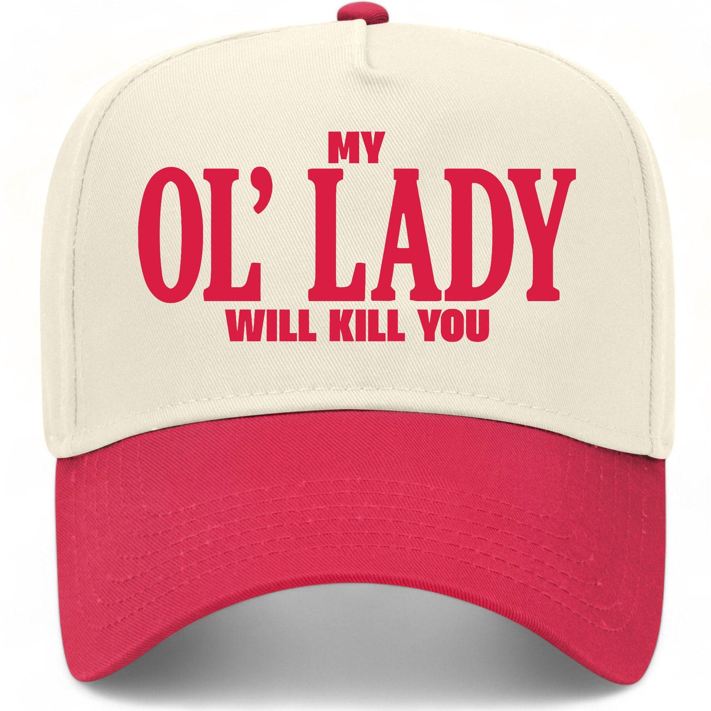 My Ol' Lady Will Kill You Hat