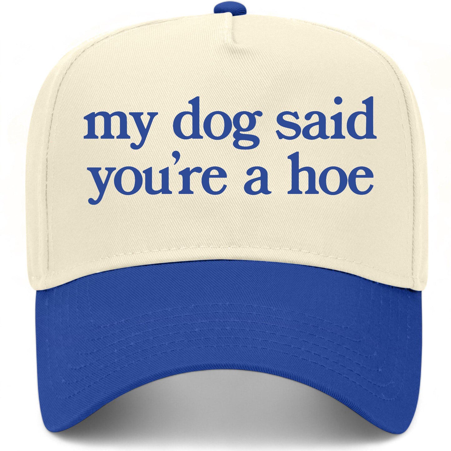 My Dog Said You're A Hoe Hat