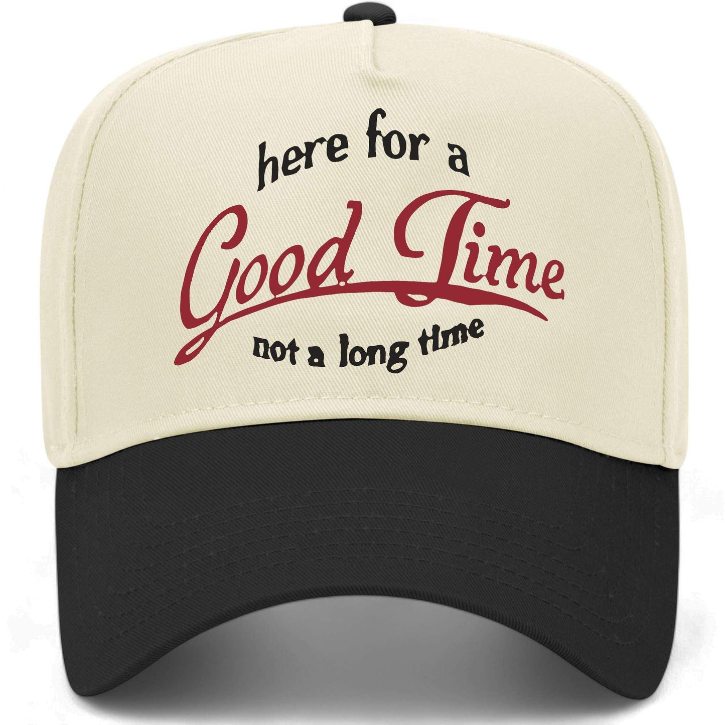Here For A Good Time Not A Long Time Hat