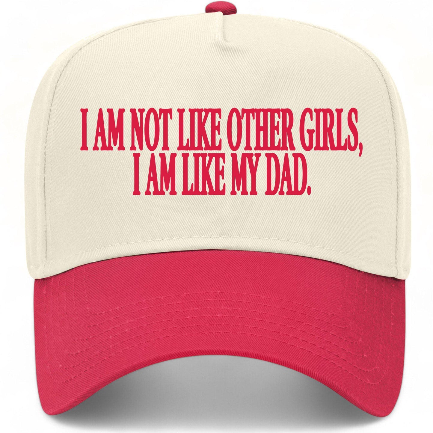 I Am Not Like Other Girls I Am Like My Dad Hat