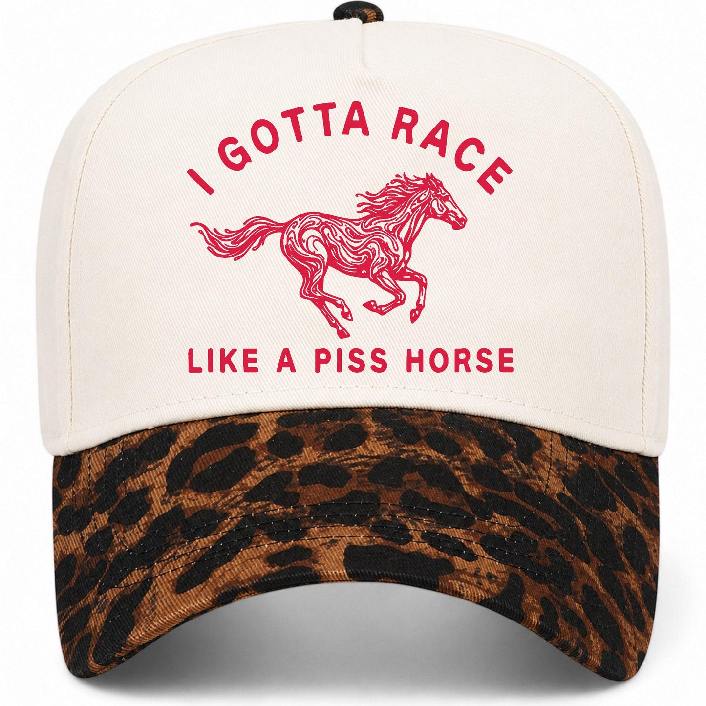 I Gotta Race Like A Piss Horse Hat