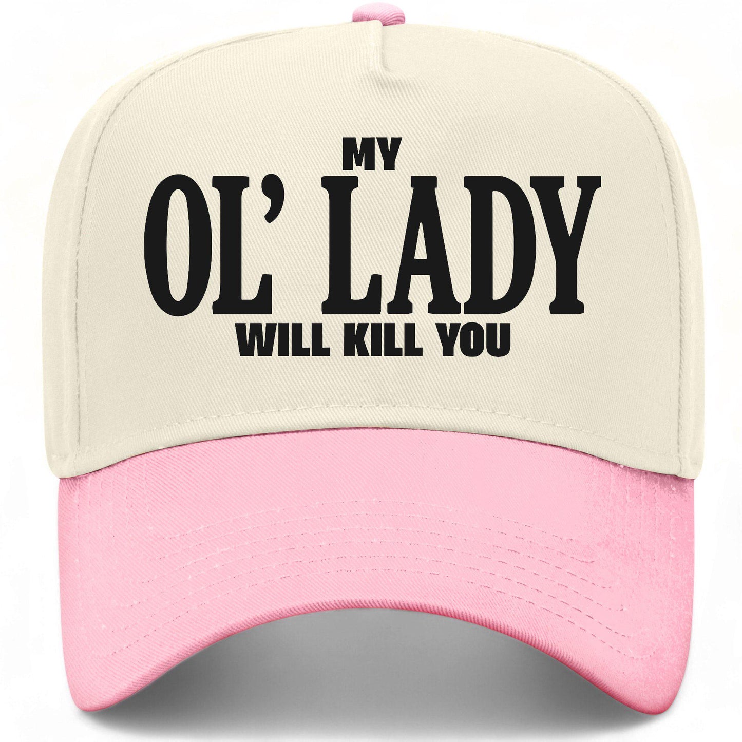 My Ol' Lady Will Kill You Hat