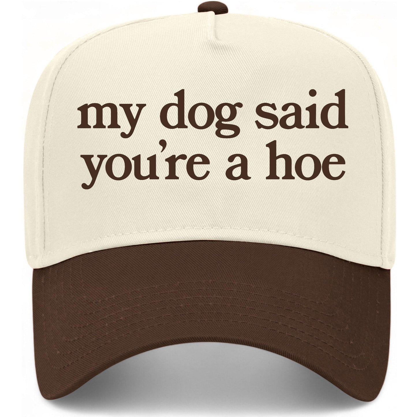 My Dog Said You're A Hoe Hat
